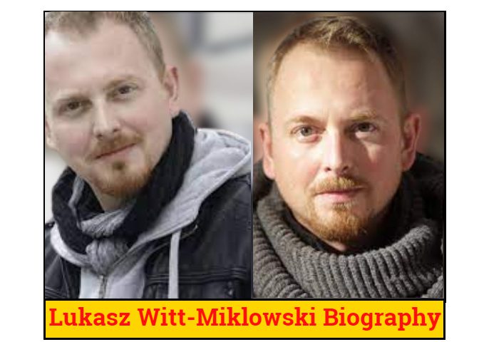 Lukasz Witt Michałowski Bio, Family Career Age, Net Worth