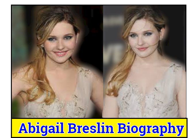 Abigail Breslin Biography, Age, Net Worth, Family, Career