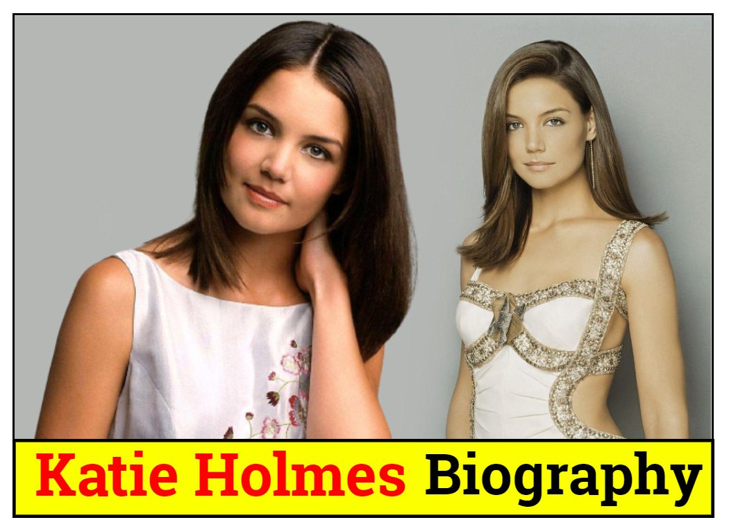 Katie Holmes Biography, Awards, Career, Family, Net Worth 2022