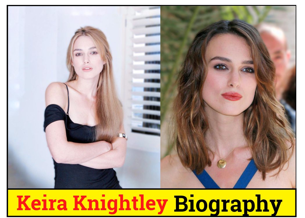 Keira Knightley Bio/Wiki, Family, Education, Career, Net Worth
