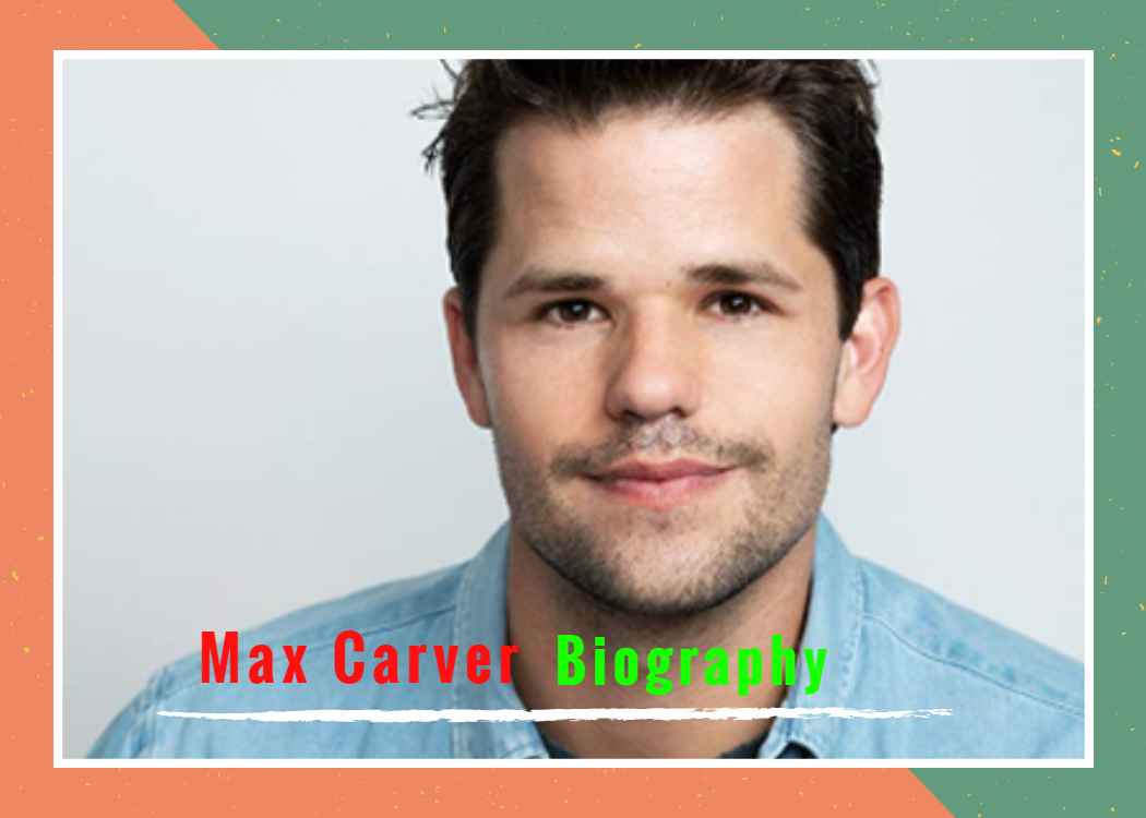Max Carver Bio Career Family Net Worth More