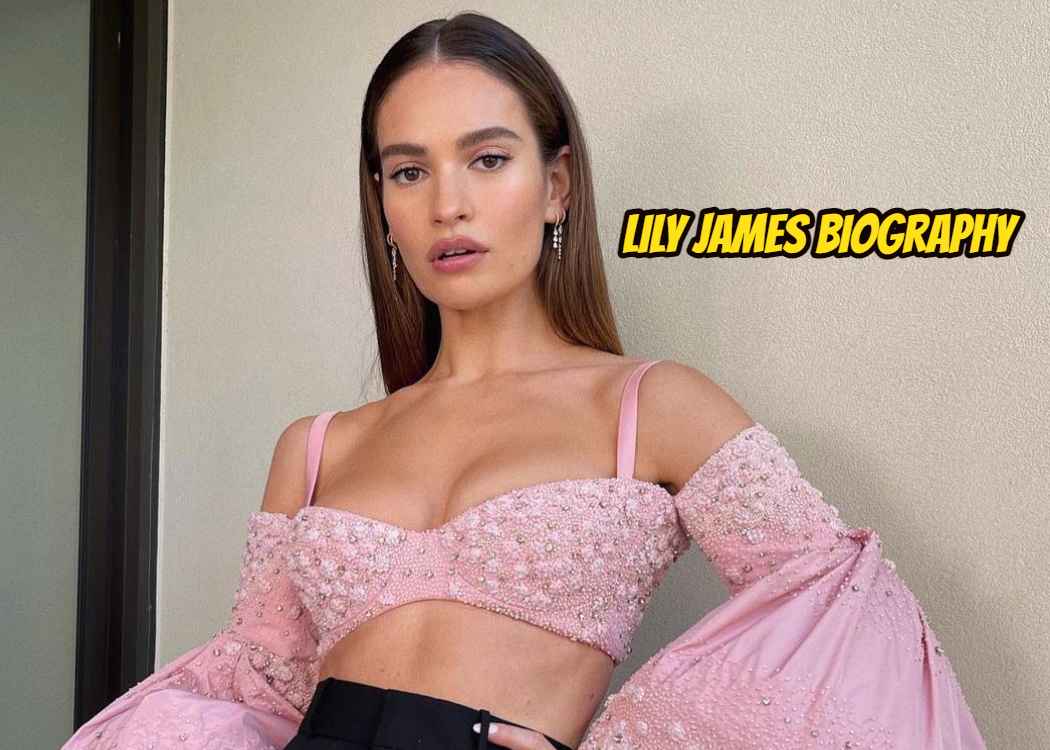 Lily James Bio Age Boyfriend Height Net Worth More